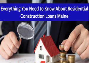Residential Construction Loans Maine